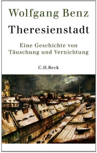 Wolfgang Benz - Theresienstadt: Eine Geschichte von Täuschung und Vernichtung - Preis vom 10.10.2026 11:48:34 h
