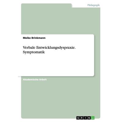 Verbale Entwicklungsdyspraxie. Symptomatik, Taschenbuch von Meike Brinkmann, GRIN, 978-3-656-71609-9
