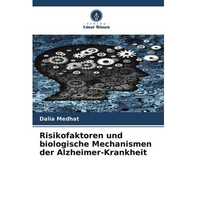 Risikofaktoren und biologische Mechanismen der Alzheimer-Krankheit, Taschenbuch von Dalia Medhat, Verlag Unser Wissen, 978-620-9-53285-6