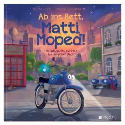Ab ins Bett, Matti Moped! - Eine Gute-Nacht-Geschichte aus der großen Stadt, Gebundene Ausgabe von Dörte Horn, Lingen, 978-3-96347-226-8