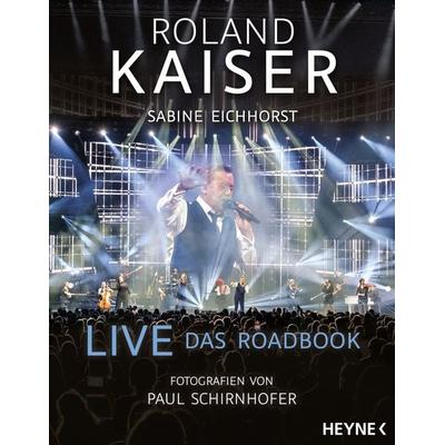 Live – Das Roadbook, Gebundene Ausgabe von Roland Kaiser,Sabine Eichhorst, Heyne, 978-3-453-21851-2