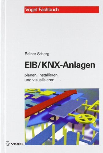 Rainer Scherg - EIB/KNX-Anlagen: planen, installieren und visualisieren - Preis vom 09.10.2026 07:28:09 h
