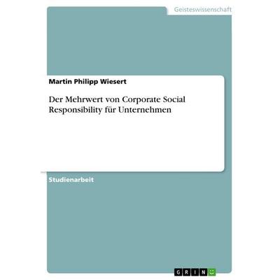 Der Mehrwert von Corporate Social Responsibility für Unternehmen, Taschenbuch von Martin Philipp Wiesert, GRIN, 978-3-640-73111-4