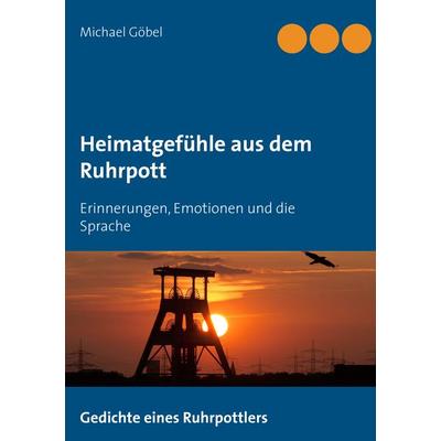 Heimatgefühle aus dem Ruhrpott, Taschenbuch von Michael Göbel, BoD – Books on Demand, 978-3-7412-4207-6