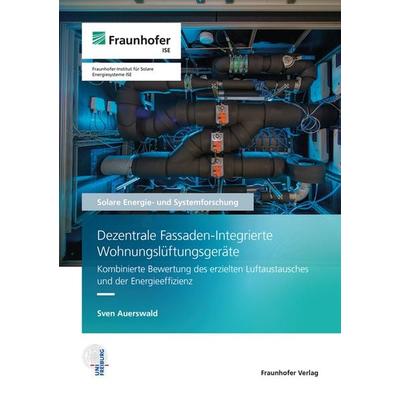 Dezentrale Fassaden-Integrierte Wohnungslüftungsgeräte, Taschenbuch von Sven Auerswald, Fraunhofer Verlag, 978-3-8396-1949-0