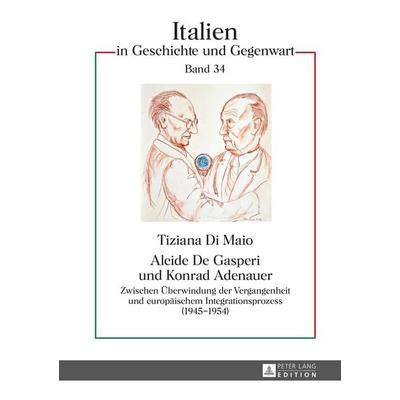 Alcide De Gasperi und Konrad Adenauer, Gebundene Ausgabe von Tiziana Di Maio, Peter Lang GmbH, Internationaler Verlag der Wissenschaften,