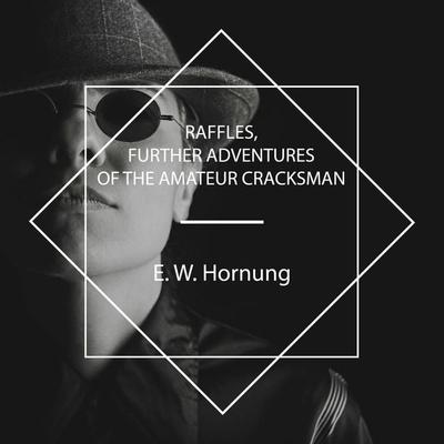 Raffles, Further Adventures of the Amateur Cracksman - E. W. Hornung, Audio, 4061707683282