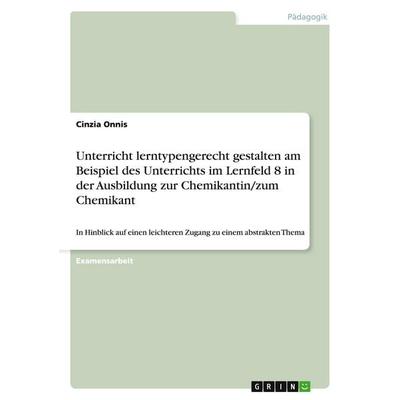 Unterricht lerntypengerecht gestalten am Beispiel des Unterrichts im Lernfeld 8 in der Ausbildung zur Chemikantin/zum Chemikant, Taschenbuch von