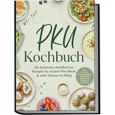 PKU Kochbuch: Die leckersten eiweißarmen Rezepte für sichere Phe-Werte & mehr Genuss im Alltag - inkl. 30-Tage-Ernährungsplan, Aufstrichen,