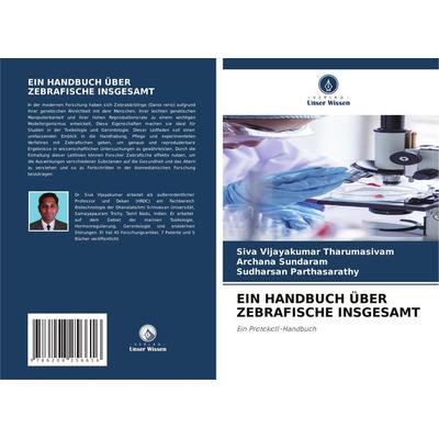 Ein Handbuch über Zebrafische Insgesamt, Taschenbuch von Siva Vijayakumar Tharumasivam,Archana Sundaram,Sudharsan Parthasarathy, Verlag Unser Wissen,