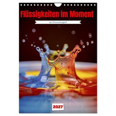 Flüssigkeiten im Moment (Wandkalender 2027 DIN A4 hoch), CALVENDO Monatskalender