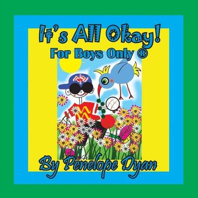 It's All Okay! For Boys Only ®, Taschenbuch von Penelope Dyan, Bellissima Publishing LLC, 978-1-61477-447-1
