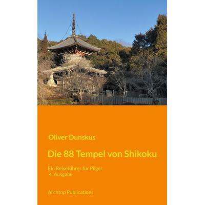 Die 88 Tempel von Shikoku, Taschenbuch von Oliver Dunskus, BoD – Books on Demand, 978-3-695-11789-5