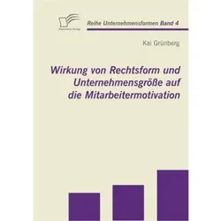 Wirkung von Rechtsform und Unternehmensgrösse auf die Mitarbeitermotivation, Fachbücher von Kai Grünberg