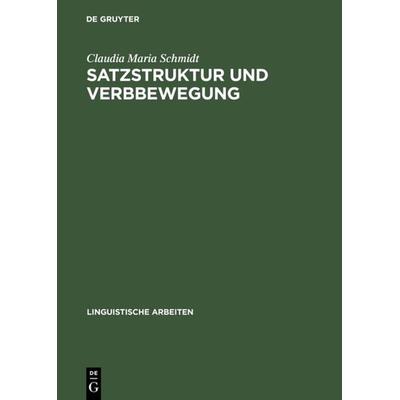 Satzstruktur und Verbbewegung, Gebundene Ausgabe von Claudia Maria Schmidt, De Gruyter, 978-3-484-30327-0