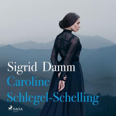 Caroline Schlegel-Schelling - Sigrid Damm, Audio, 9788728021279