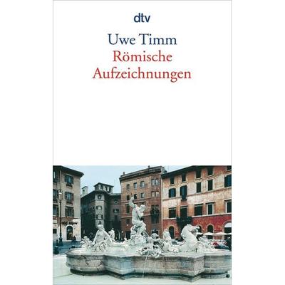 Römische Aufzeichnungen, Taschenbuch von Uwe Timm, dtv, 978-3-423-12766-0