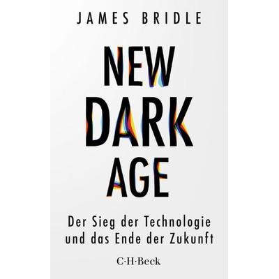 New Dark Age, Taschenbuch von James Bridle, C.H. Beck, 978-3-406-75523-1