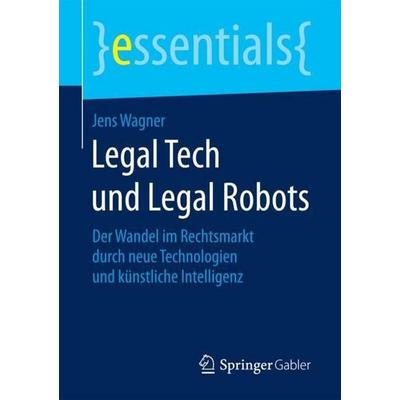 Legal Tech und Legal Robots, Taschenbuch von Jens Wagner, Springer Fachmedien Wiesbaden GmbH