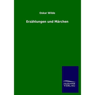 Erzählungen und Märchen, Taschenbuch von Oskar Wilde, Salzwasser, 978-3-8460-0697-9