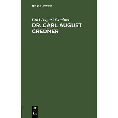 Dr. Carl August Credner, Gebundene Ausgabe von Carl August Credner, De Gruyter, 978-3-11-244467-2