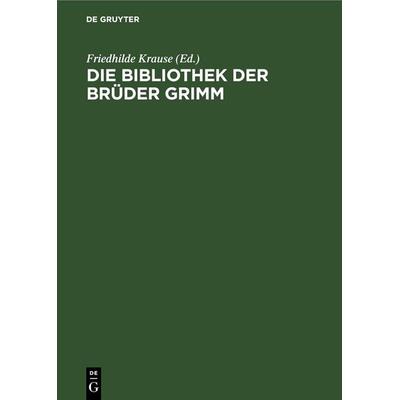 Die Bibliothek der Brüder Grimm, Gebundene Ausgabe von , De Gruyter, 978-3-11-247083-1