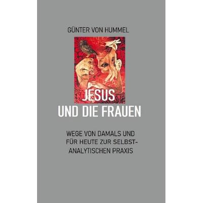Jesus und die Frauen, Taschenbuch von Günter Hummel, BoD – Books on Demand, 978-3-7534-0716-6