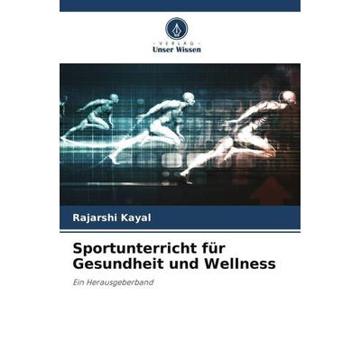 Sportunterricht für Gesundheit und Wellness, Taschenbuch von Rajarshi Kayal, Verlag Unser Wissen, 978-620-5-39447-2