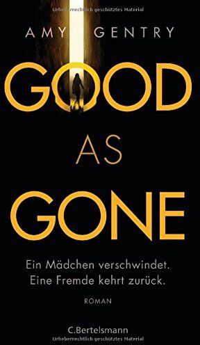 Amy Gentry - Good as Gone: Ein Mädchen verschwindet. Eine Fremde kehrt zurück. Roman - Preis vom 17.10.2026 19:25:27 h