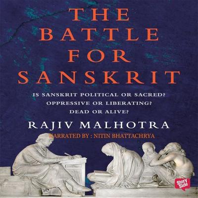 Battle For Sanskrit : Is Sanskrit Political or Sacred? Oppressive or Liberating? Dead or Alive? - Rajiv Malhotra, Audio, 9789353370442