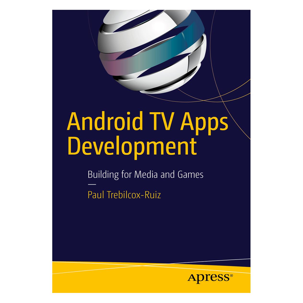 Springer Android TV Apps Development (Englisch, Softcover, Paul Trebilcox-Ruiz) (55610687)