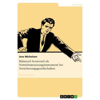 Balanced Scorecard als Vertriebssteuerungsinstrument bei Versicherungsgesellschaften, Taschenbuch von Jens Michelsen, GRIN, 978-3-638-90580-0