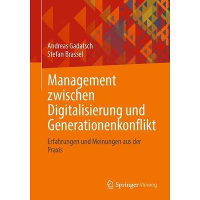 Management zwischen Digitalisierung und Generationenkonflikt, Taschenbuch von Andreas Gadatsch,Stefan Brassel, Springer Fachmedien Wiesbaden GmbH,