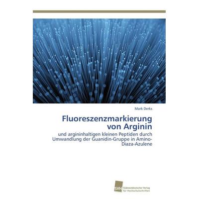 Fluoreszenzmarkierung von Arginin, Taschenbuch von Mark Derks, Südwestdeutscher Verlag für Hochschulschriften, 978-3-8381-5014-7