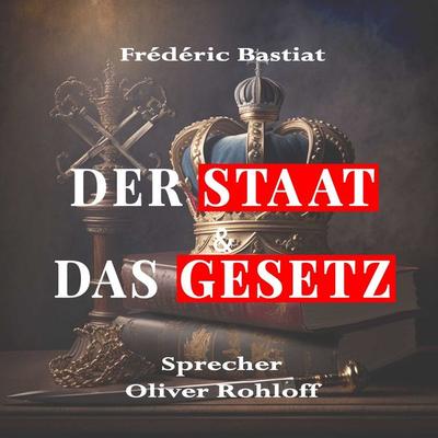Der Staat & Das Gesetz - Frédéric Bastiat, Audio, 4067248273562