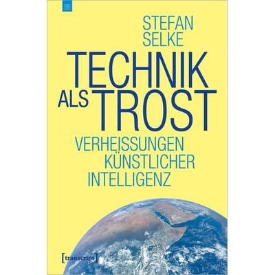 Technik als Trost, Taschenbuch von Stefan Selke, Transcript, 978-3-8376-6928-2