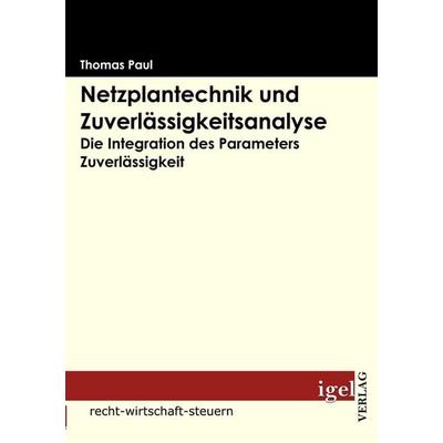 Netzplantechnik und Zuverlässigkeitsanalyse, Taschenbuch von Thomas Paul, Igel Verlag Literatur & Wissenschaft, 978-3-86815-071-1
