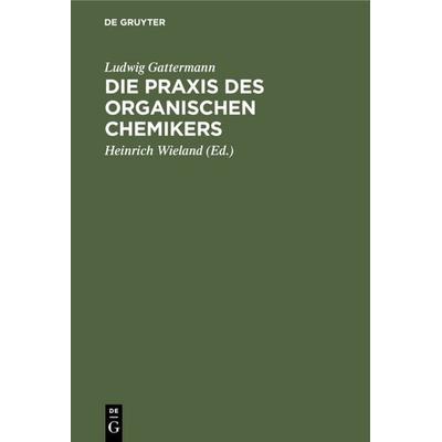 Die Praxis des organischen Chemikers, Gebundene Ausgabe von Ludwig Gattermann, De Gruyter, 978-3-11-108750-4
