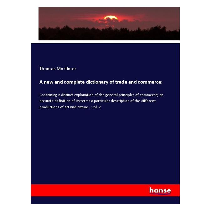 Hansebooks A new and complete dictionary of trade and commerce: (Deutsch, Softcover, Thomas Mortimer) (56068086)