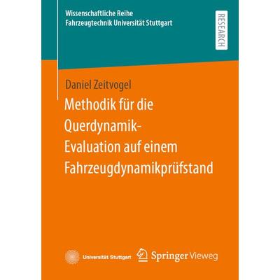 Methodik für die Querdynamik-Evaluation auf einem Fahrzeugdynamikprüfstand, Taschenbuch von Daniel Zeitvogel, Springer Fachmedien Wiesbaden GmbH,