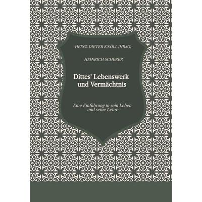 Dittes' Lebenswerk und Vermächtnis, Gebundene Ausgabe von Heinz-Dieter Knöll,Heinrich Scherer, Tredition, 978-3-384-89079-5