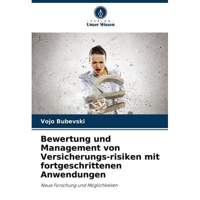 Bewertung und Management von Versicherungs-risiken mit fortgeschrittenen Anwendungen, Taschenbuch von Vojo Bubevski, Verlag Unser Wissen,
