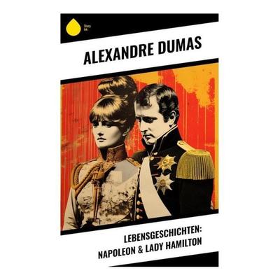 Lebensgeschichten: Napoleon & Lady Hamilton, Taschenbuch von Alexandre Dumas, Sharp Ink, 978-80-283-4535-8