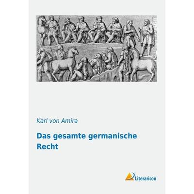 Das gesamte germanische Recht, Taschenbuch von Karl Amira, Literaricon, 978-3-95697-000-9