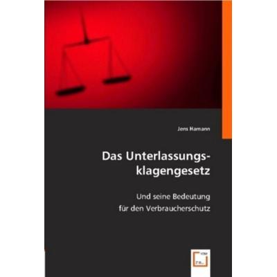 Hamann, J: Das Unterlassungsklagengesetz, Taschenbuch von Jens Hamann, VDM, 978-3-639-00110-5