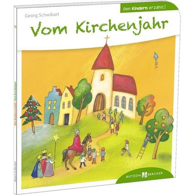 Vom Kirchenjahr den Kindern erzählt, Taschenbuch von Georg Schwikart, Butzon & Bercker, 978-3-7666-3018-6