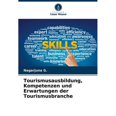 Tourismusausbildung, Kompetenzen und Erwartungen der Tourismusbranche, Taschenbuch von Nagarjuna G., Verlag Unser Wissen, 978-620-8-70194-9