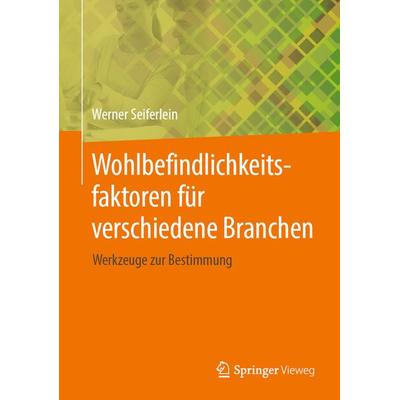 Wohlbefindlichkeitsfaktoren für verschiedene Branchen, Gebundene Ausgabe von Werner Seiferlein, Springer Fachmedien Wiesbaden GmbH, 978-3-658-31006-6
