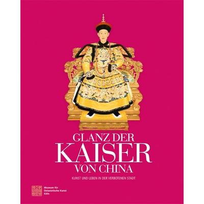 Glanz der Kaiser von China, Taschenbuch von Claudia von Collani,Shan Jixiang,Petra Rösch,Jürgen Roters,Adele Schlombs, Kehrer Verlag,