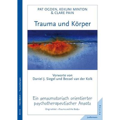 Trauma und Körper, Taschenbuch von Pat Ogden,Kekuni Minton,Clare Pain, Junfermann, 978-3-87387-717-7